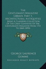 The Gentleman's Magazine Library, Part 1, Architectural Antiquities: Being a Classified Collection of the Chief Contents of the Gentleman's Magazine f