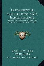 Arithmetical Collections and Improvements: Being a Complete System of Practical Arithmetic (1766)