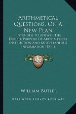 Arithmetical Questions, on a New Plan: Intended to Answer the Double Purpose of Arithmetical Instruction and Miscellaneous Information (1811)
