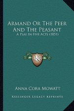 Armand or the Peer and the Peasant: A Play in Five Acts (1851)