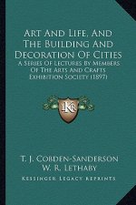 Art and Life, and the Building and Decoration of Cities: A Series of Lectures by Members of the Arts and Crafts Exhibition Society (1897)