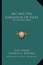Art and the Formation of Taste: Six Lectures (1885)