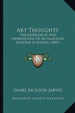 Art Thoughts: The Experiences and Observations of an American Amateur in Europe (1869)