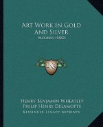 Art Work in Gold and Silver: Modern (1882)