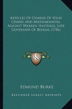 Articles of Charge of High Crimes and Misdemeanors, Against Warren Hastings, Late Governor of Bengal (1786)