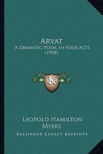 Arvat: A Dramatic Poem, in Four Acts (1908)