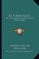 As a Man Lives: Or the Mystery of the Yellow House (1908)