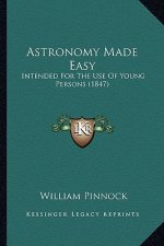 Astronomy Made Easy: Intended for the Use of Young Persons (1847)