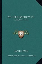 At Her Mercy V1: A Novel (1874)