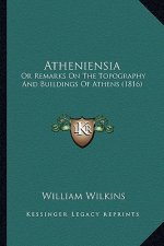 Atheniensia: Or Remarks on the Topography and Buildings of Athens (1816)