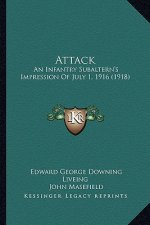 Attack: An Infantry Subaltern's Impression of July 1, 1916 (1918)