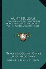 Aunt Huldah: Proprietor of the Wagon-Tire House and Genial Philosopher of the Cattle Country (1904)