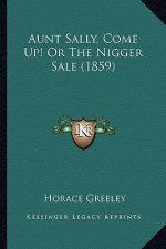 Aunt Sally, Come Up! or the Nigger Sale (1859)