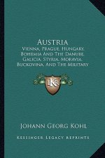 Austria: Vienna, Prague, Hungary, Bohemia and the Danube, Galicia, Styria, Moravia, Buckovina, and the Military Frontier (1843)