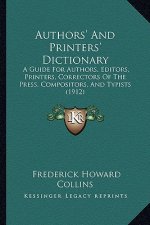 Authors' and Printers' Dictionary: A Guide for Authors, Editors, Printers, Correctors of the Press, Compositors, and Typists (1912)