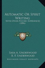 Automatic or Spirit Writing: With Other Psychic Experiences (1896)