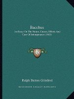 Bacchus: An Essay on the Nature, Causes, Effects and Cure of Intemperance (1843)