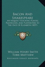 Bacon and Shakespeare: An Inquiry Touching Players, Playhouses, and Playwriters in the Days of Elizabeth (1857)