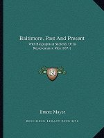 Baltimore, Past and Present: With Biographical Sketches of Its Representative Men (1871)