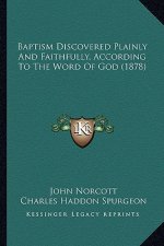 Baptism Discovered Plainly and Faithfully, According to the Word of God (1878)