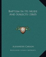 Baptism in Its Mode and Subjects (1860)