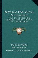 Battling for Social Betterment: Southern Sociological Congress, Memphis, Tennessee, May 6-10, 1914 (1914)