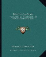 Beach-La-Mar: The Jargon or Trade Speech of the Western Pacific (1911)