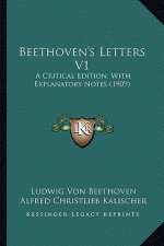Beethoven's Letters V1: A Critical Edition, with Explanatory Notes (1909)