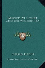 Begged At Court: A Legend Of Westminster (1867)