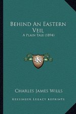 Behind an Eastern Veil: A Plain Tale (1894)