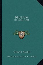 Belgium: Its Cities (1903)