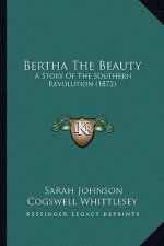 Bertha The Beauty: A Story Of The Southern Revolution (1872)