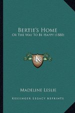Bertie's Home: Or the Way to Be Happy (1880)
