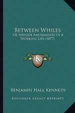 Between Whiles: Or Wayside Amusements of a Working Life (1877)