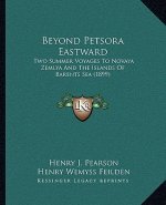 Beyond Petsora Eastward: Two Summer Voyages to Novaya Zemlya and the Islands of Barents Sea (1899)