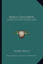 Bible Children: Studies for the Young (1879)