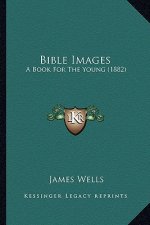 Bible Images: A Book for the Young (1882)
