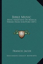 Bible Music: Being Variations on Musical Themes from Scripture (1871)