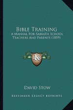 Bible Training: A Manual for Sabbath School Teachers and Parents (1859)