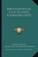 Bibliographical Clue to Latin Literature (1875)