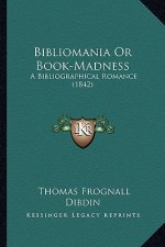 Bibliomania or Book-Madness: A Bibliographical Romance (1842)