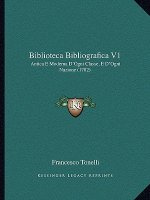 Biblioteca Bibliografica V1: Antica E Moderna D'Ogni Classe, E D'Ogni Nazione (1782)