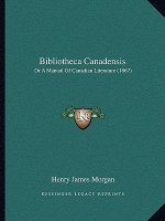 Bibliotheca Canadensis: Or a Manual of Canadian Literature (1867)