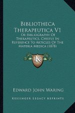 Bibliotheca Therapeutica V1: Or Bibliography of Therapeutics, Chiefly in Reference to Articles of the Materia Medica (1878)