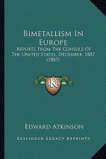 Bimetallism in Europe: Reports from the Consuls of the United States, December, 1887 (1887)