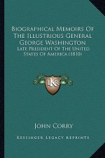 Biographical Memoirs of the Illustrious General George Washington: Late President of the United States of America (1810)