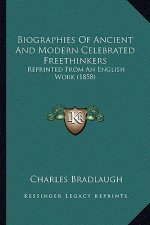 Biographies of Ancient and Modern Celebrated Freethinkers: Reprinted from an English Work (1858)
