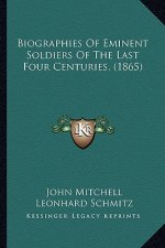 Biographies of Eminent Soldiers of the Last Four Centuries, (1865)