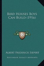 Bird Houses Boys Can Build (1916)
