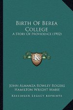 Birth Of Berea College: A Story Of Providence (1902)